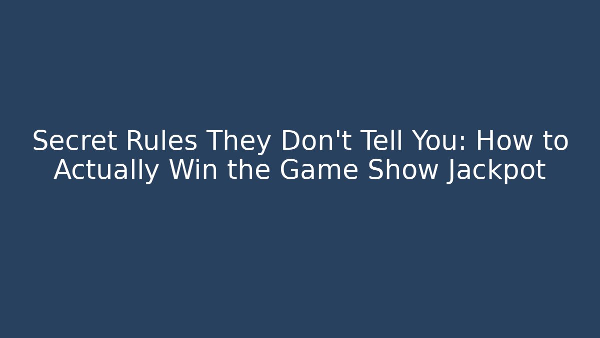 Secret Rules They Don’t Tell You: How to Actually Win the Game Show Jackpot