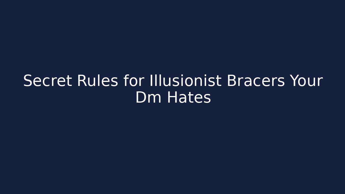 Secret Rules for Illusionist Bracers Your Dm Hates