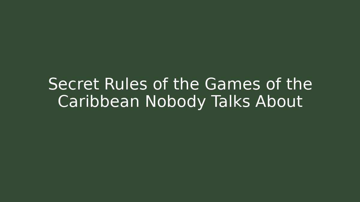 Secret Rules of the Games of the Caribbean Nobody Talks About