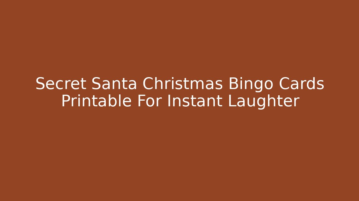 Secret Santa Christmas Bingo Cards Printable For Instant Laughter