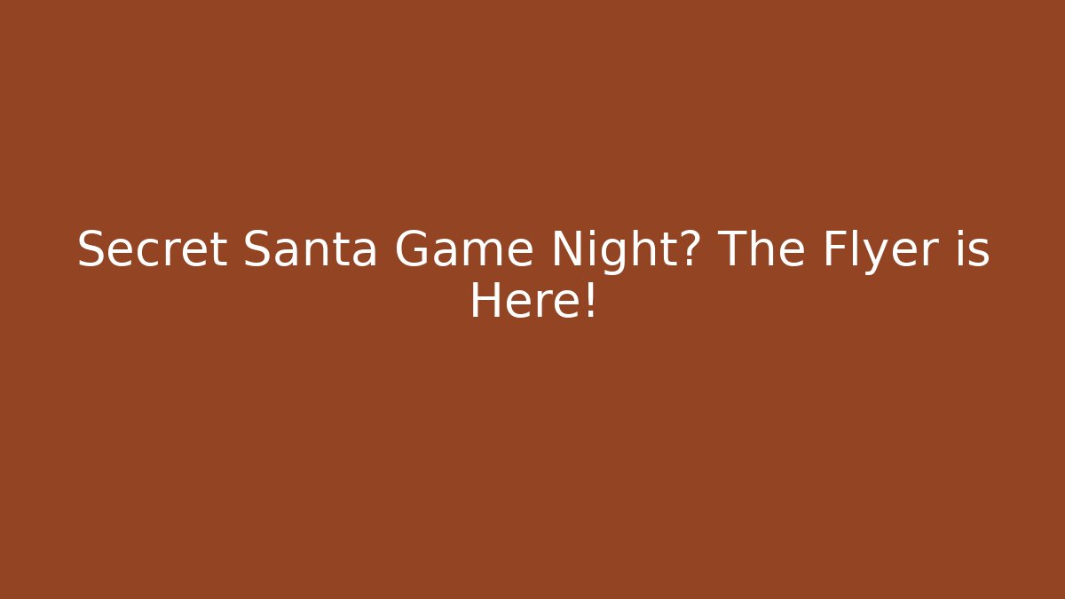 Secret Santa Game Night? The Flyer is Here!