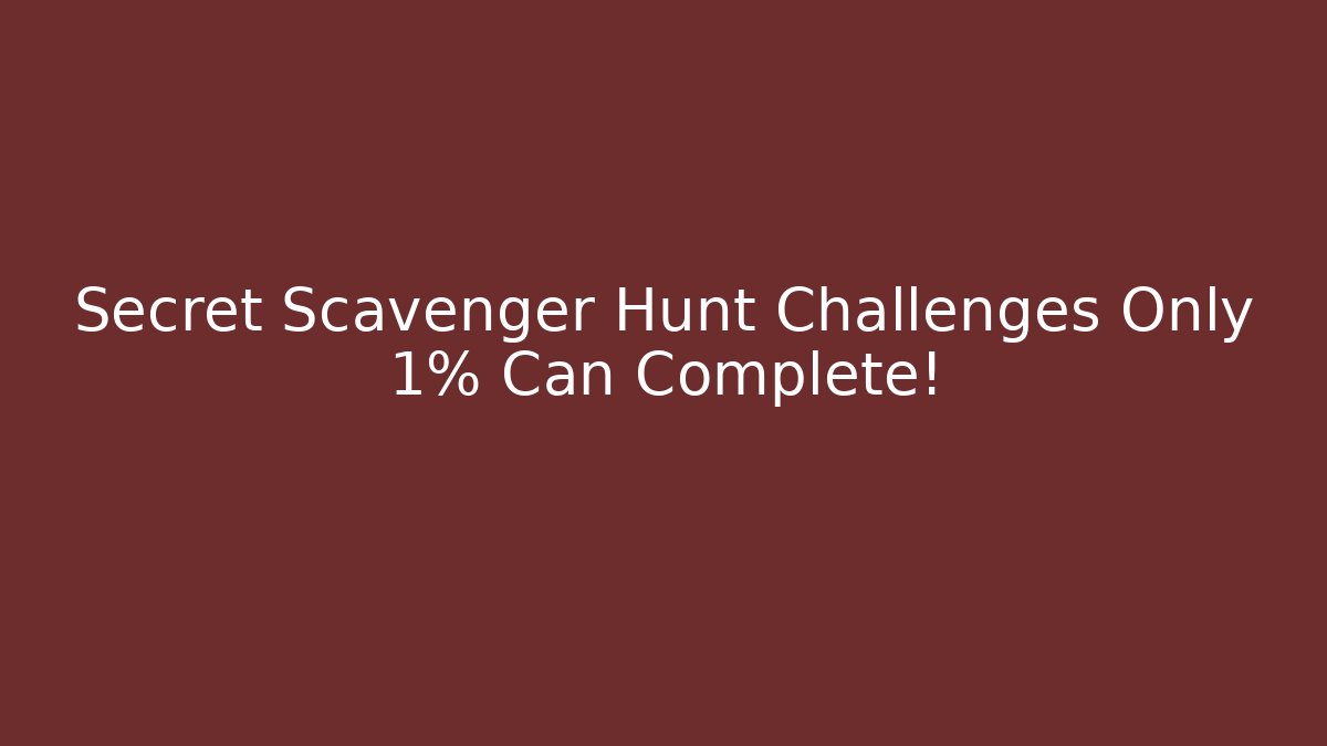 Secret Scavenger Hunt Challenges Only 1% Can Complete!