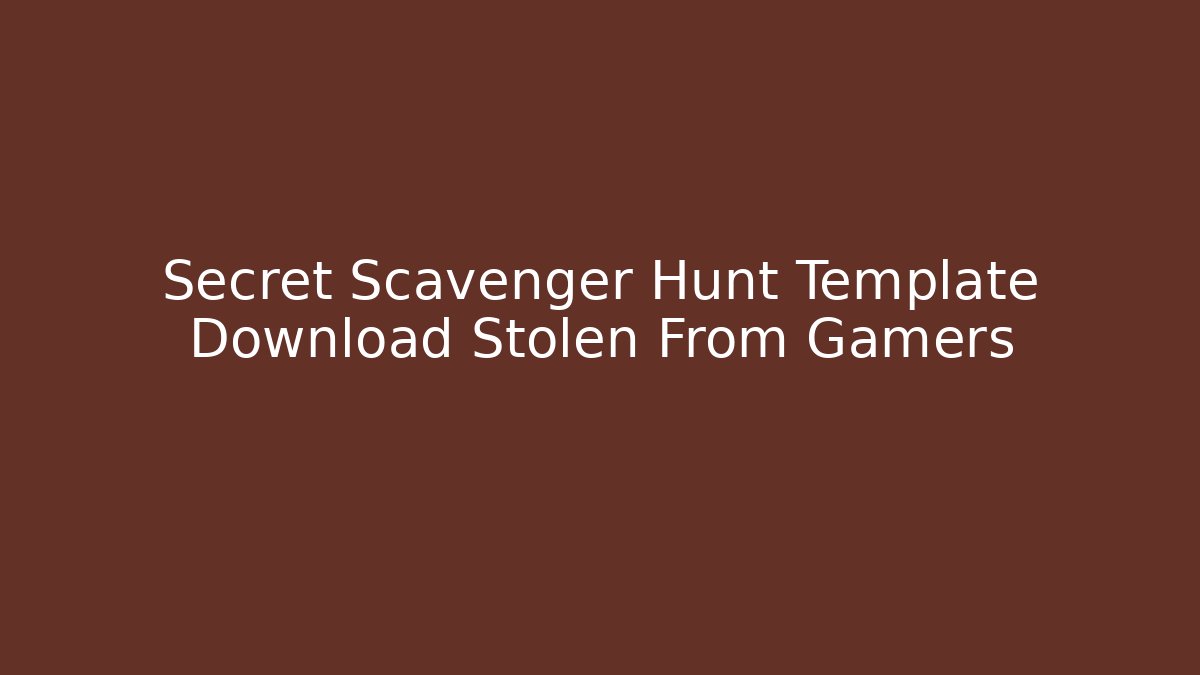 Secret Scavenger Hunt Template Download Stolen From Gamers