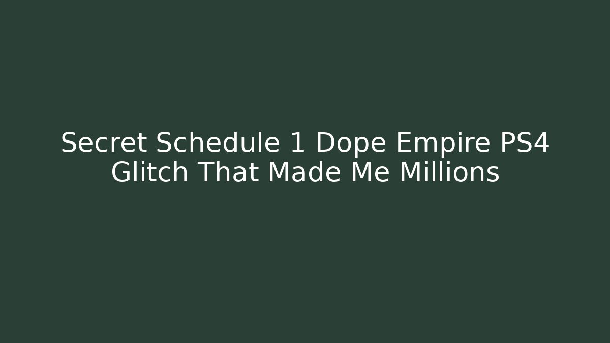 Secret Schedule 1 Dope Empire PS4 Glitch That Made Me Millions