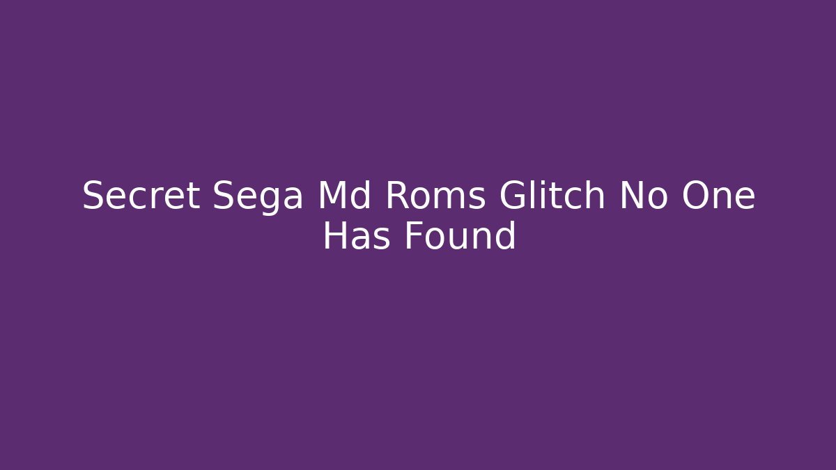 Secret Sega Md Roms Glitch No One Has Found