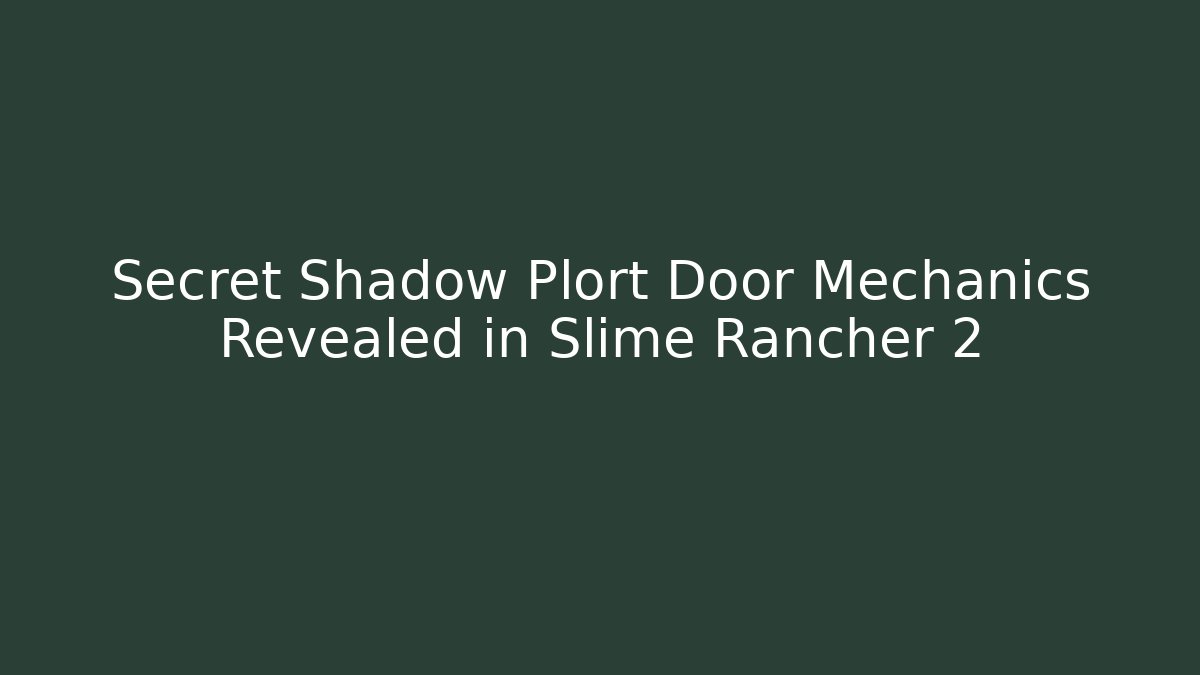 Secret Shadow Plort Door Mechanics Revealed in Slime Rancher 2