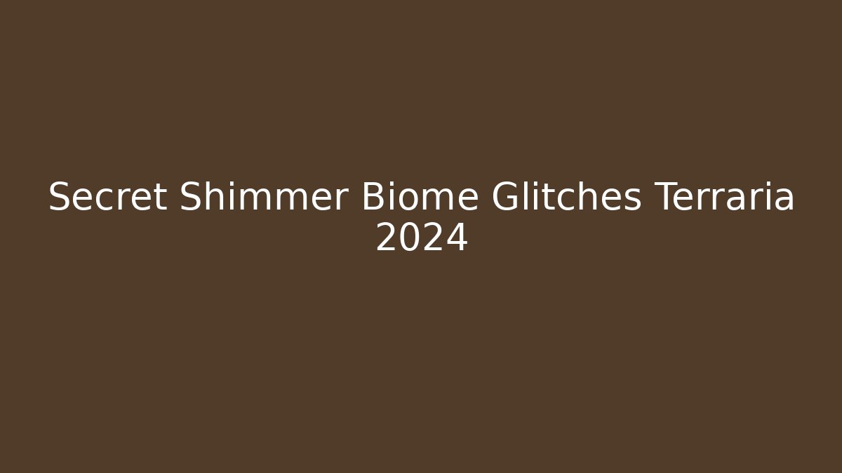 Secret Shimmer Biome Glitches Terraria 2024