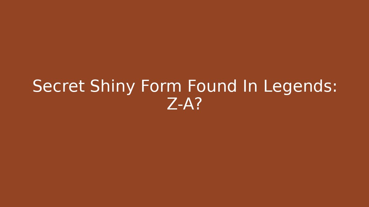 Secret Shiny Form Found In Legends: Z-A?