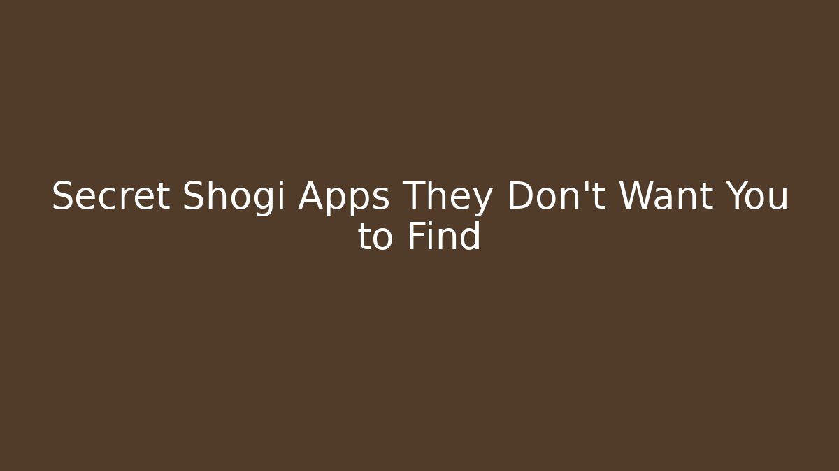Secret Shogi Apps They Don't Want You to Find