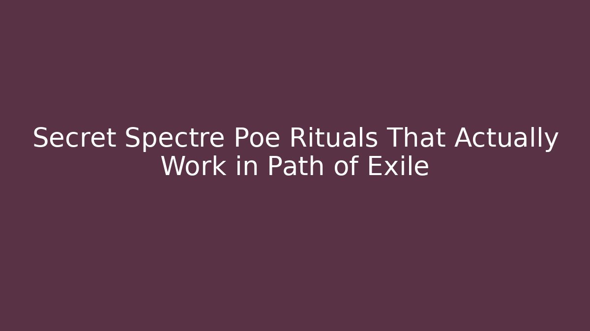 Secret Spectre Poe Rituals That Actually Work in Path of Exile