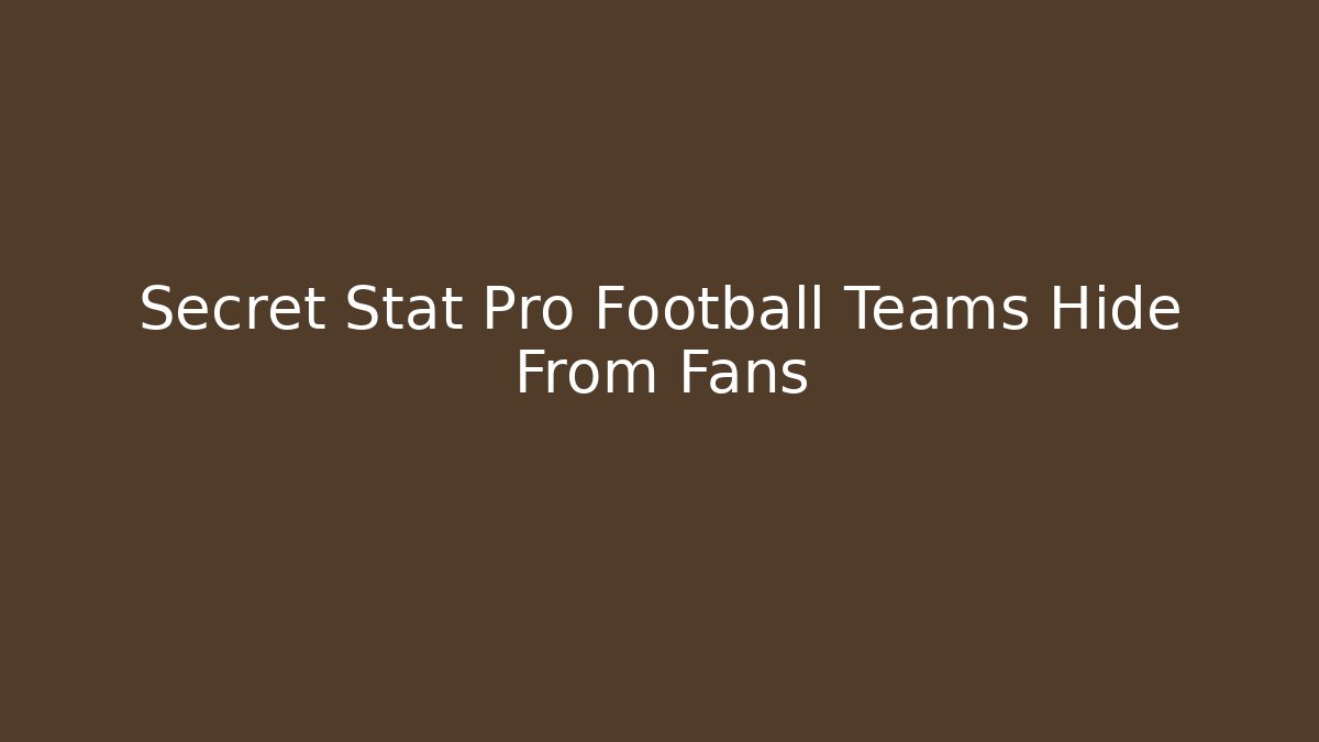 Secret Stat Pro Football Teams Hide From Fans
