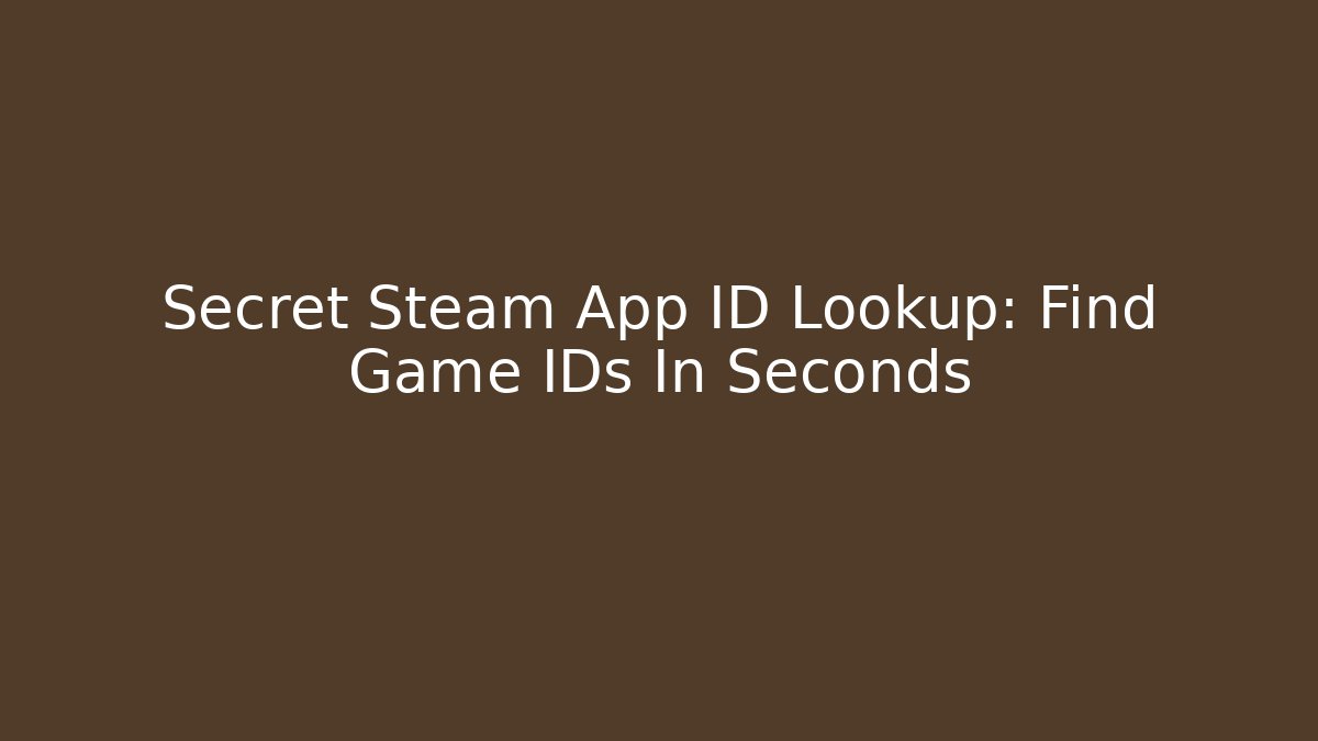 Secret Steam App ID Lookup: Find Game IDs In Seconds