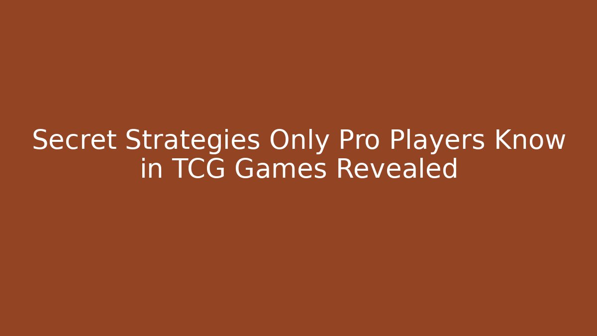 Secret Strategies Only Pro Players Know in TCG Games Revealed - Felix Cat Insurance
