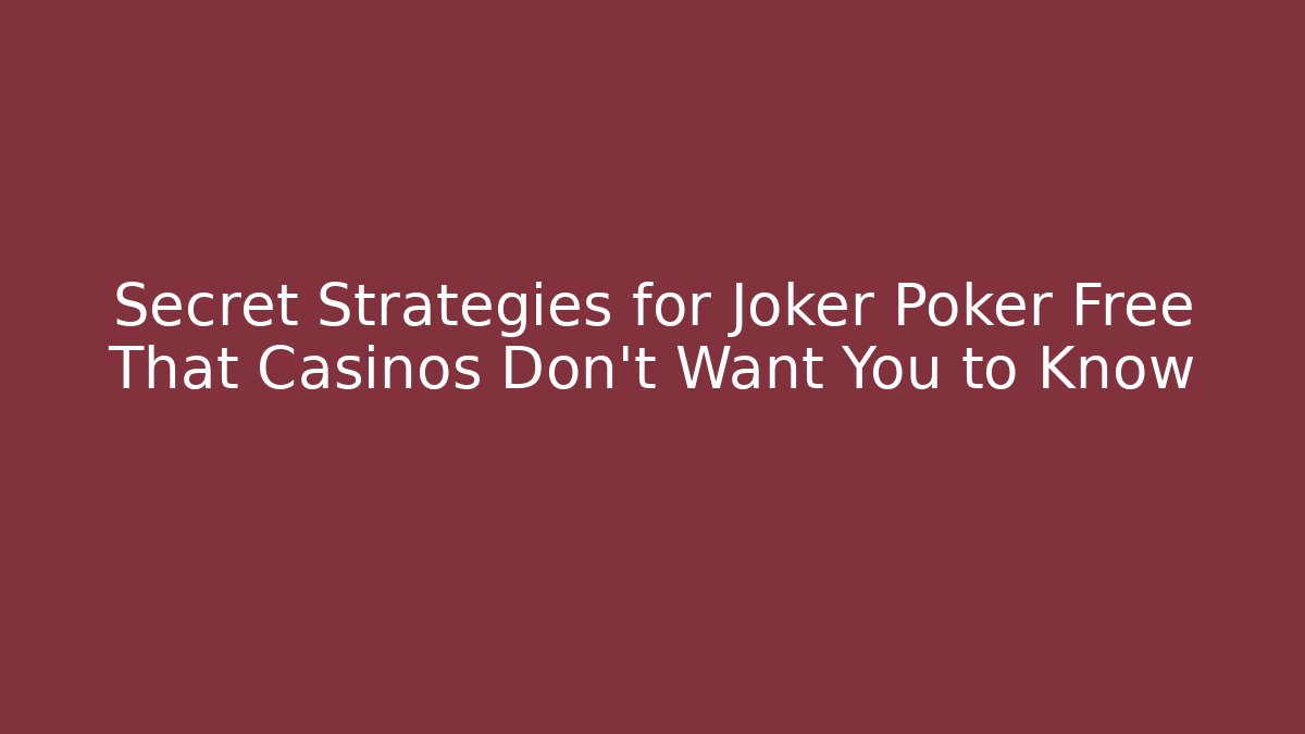 Secret Strategies for Joker Poker Free That Casinos Don't Want You to Know