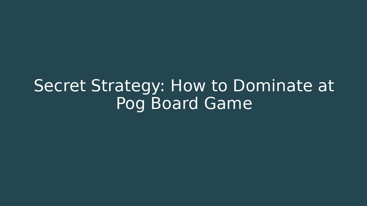 Secret Strategy: How to Dominate at Pog Board Game