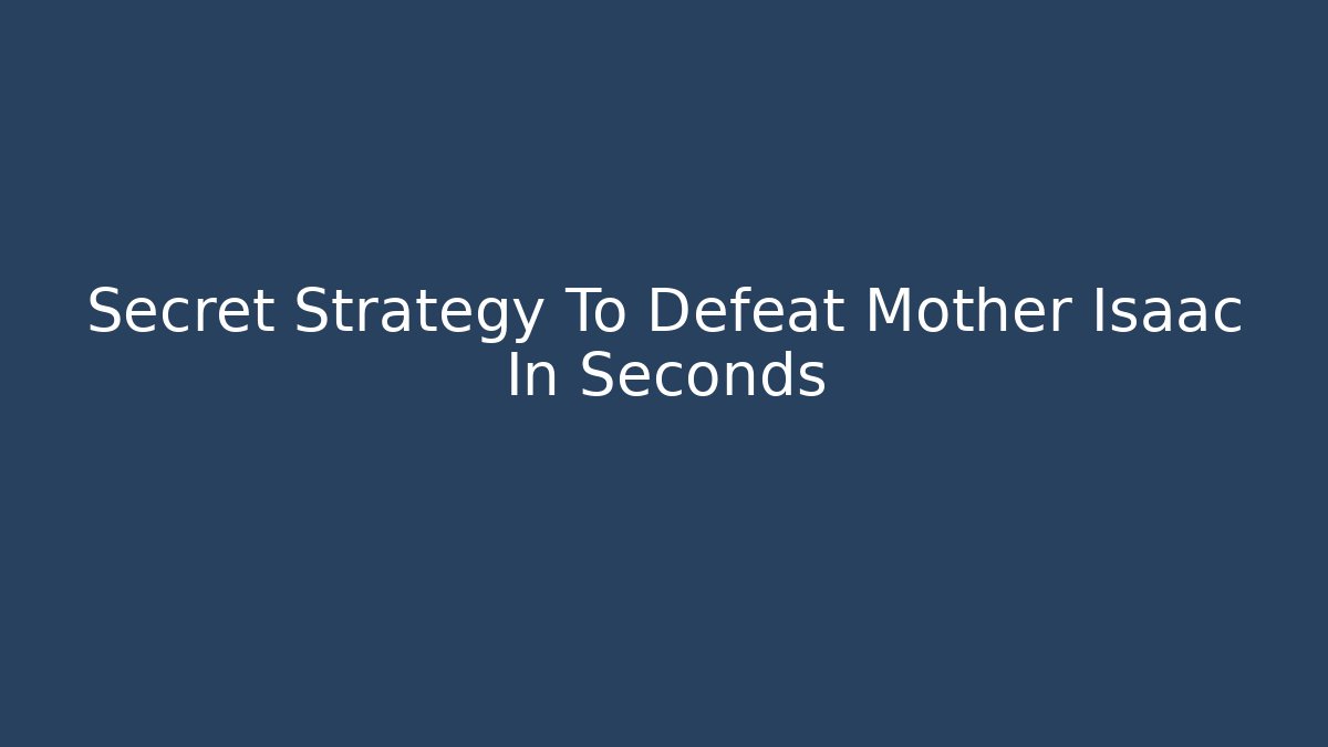 Secret Strategy To Defeat Mother Isaac In Seconds