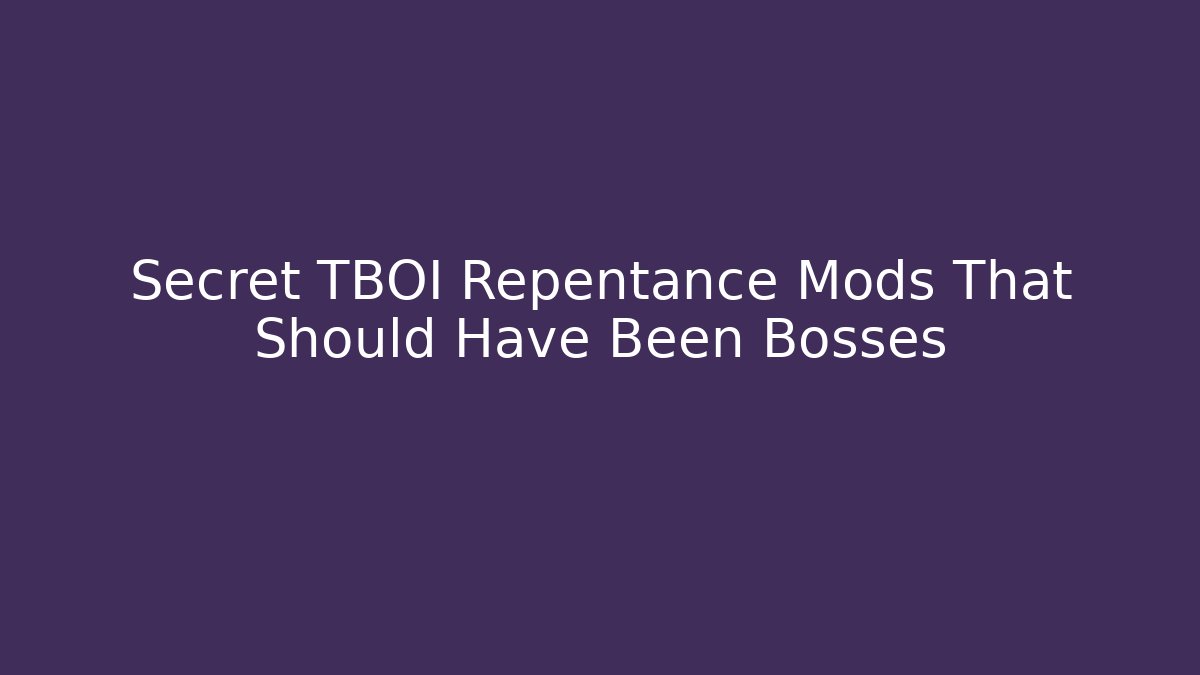 Secret TBOI Repentance Mods That Should Have Been Bosses