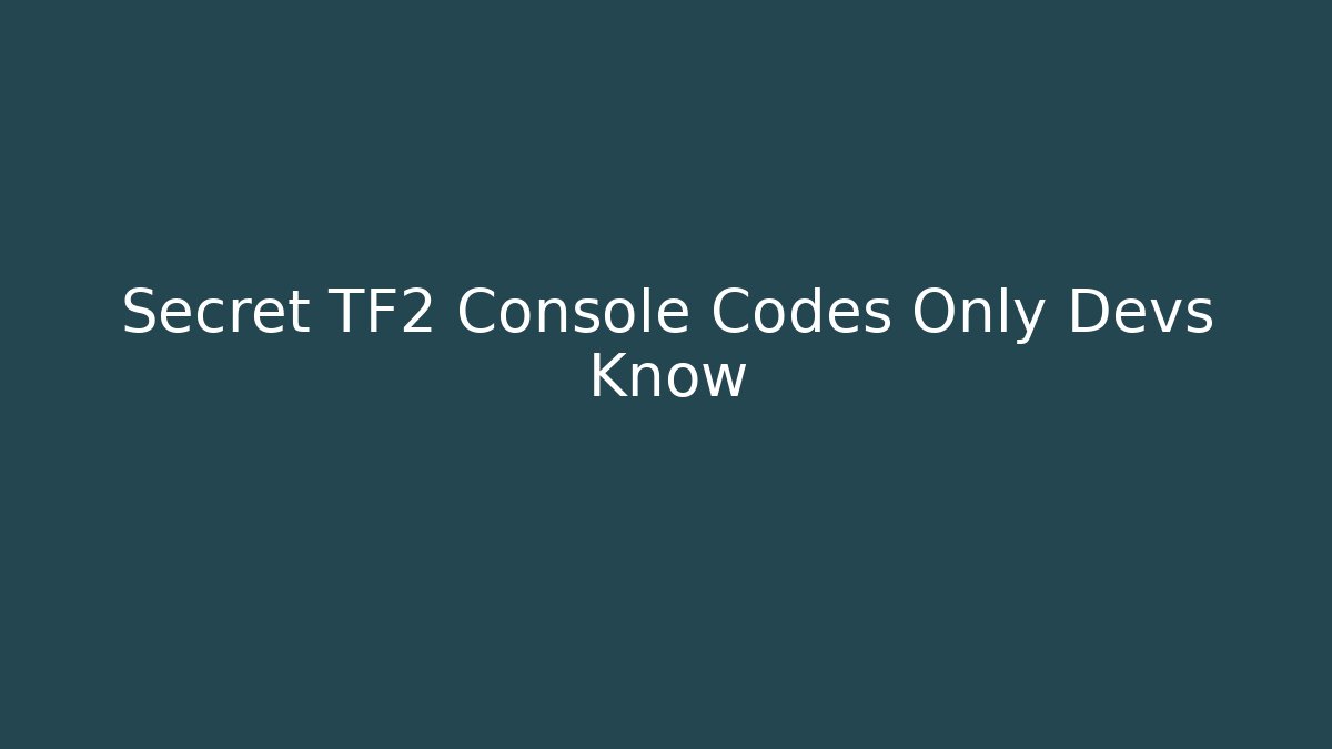 Secret TF2 Console Codes Only Devs Know