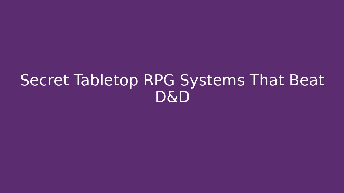 Secret Tabletop RPG Systems That Beat D&D
