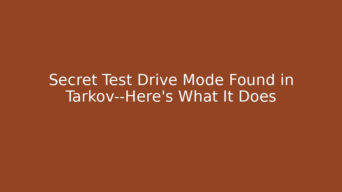 Secret Test Drive Mode Found in Tarkov—Here's What It Does