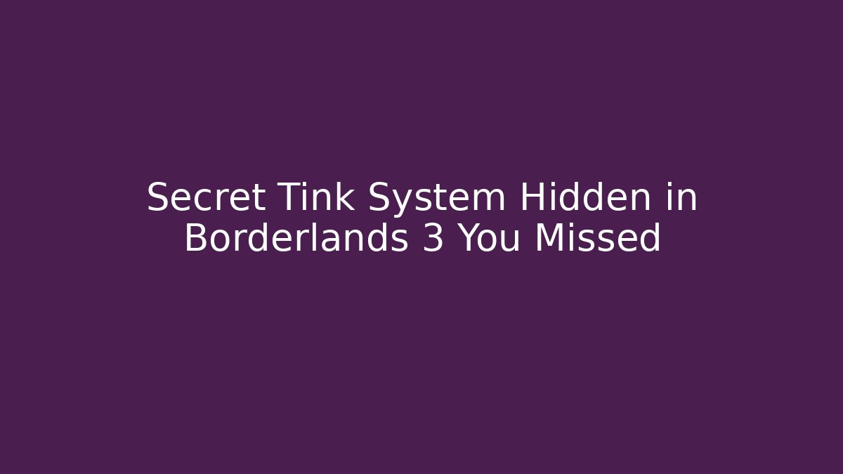 Secret Tink System Hidden in Borderlands 3 You Missed - Felix Cat Insurance