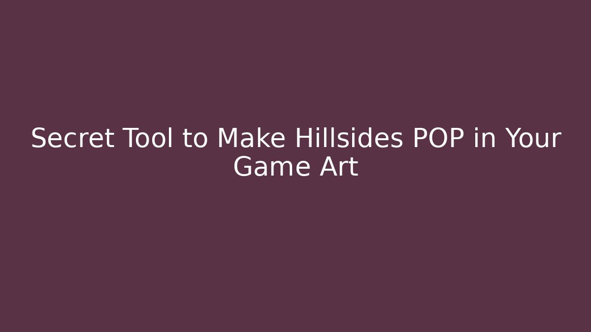 Secret Tool to Make Hillsides POP in Your Game Art