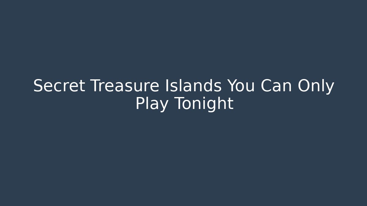 Secret Treasure Islands You Can Only Play Tonight - Felix Cat Insurance
