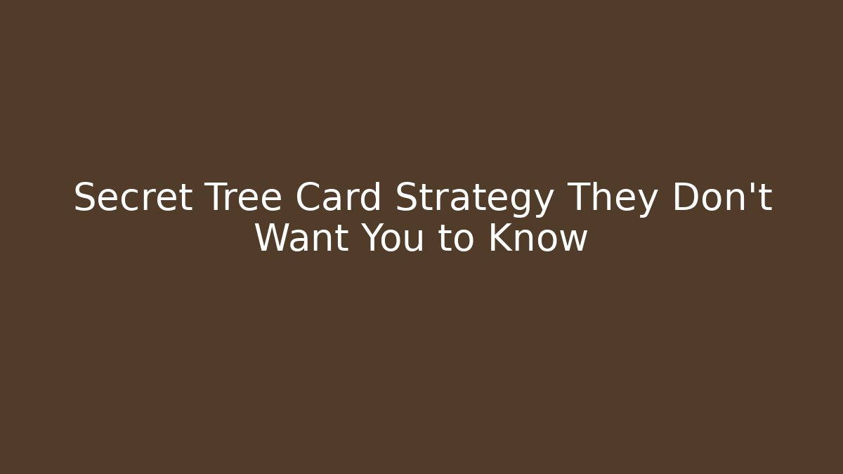 Secret Tree Card Strategy They Don’t Want You to Know