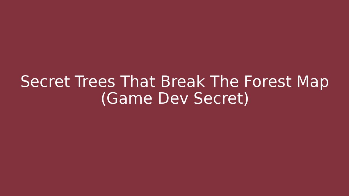 Secret Trees That Break The Forest Map (Game Dev Secret)