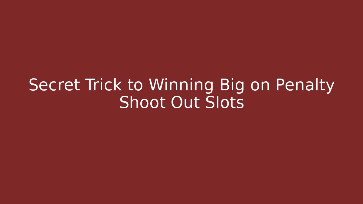 Secret Trick to Winning Big on Penalty Shoot Out Slots