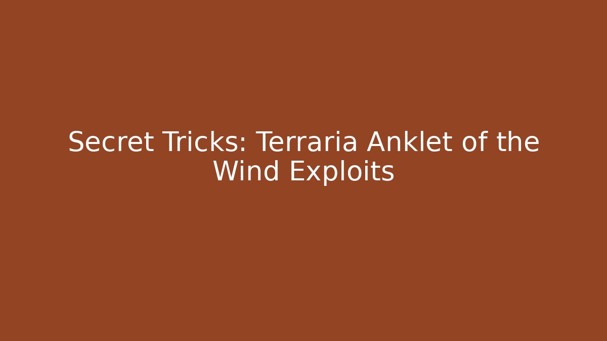 Secret Tricks: Terraria Anklet of the Wind Exploits