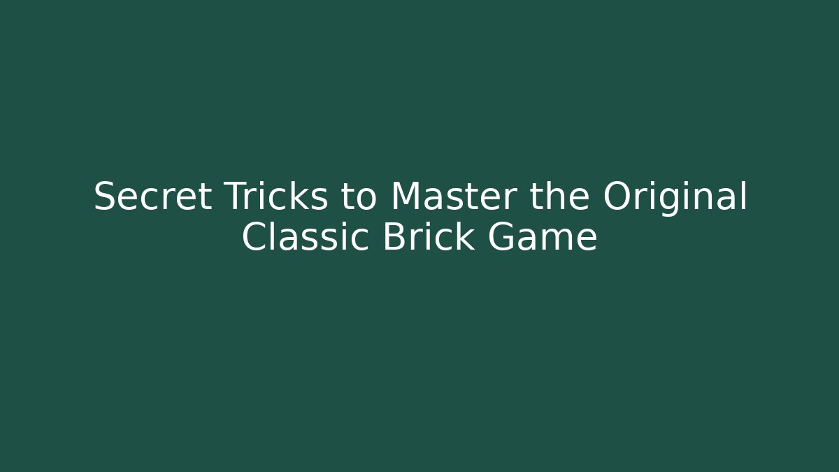 Secret Tricks to Master the Original Classic Brick Game