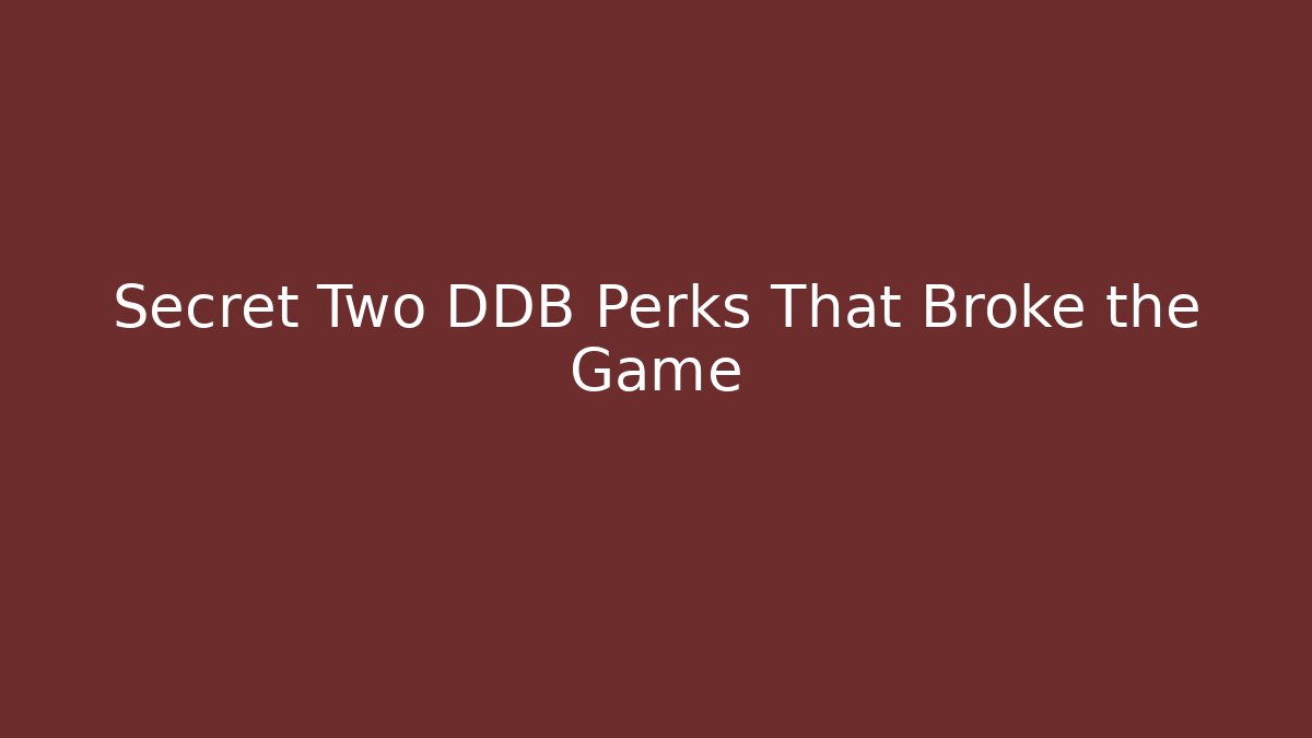 Secret Two DDB Perks That Broke the Game