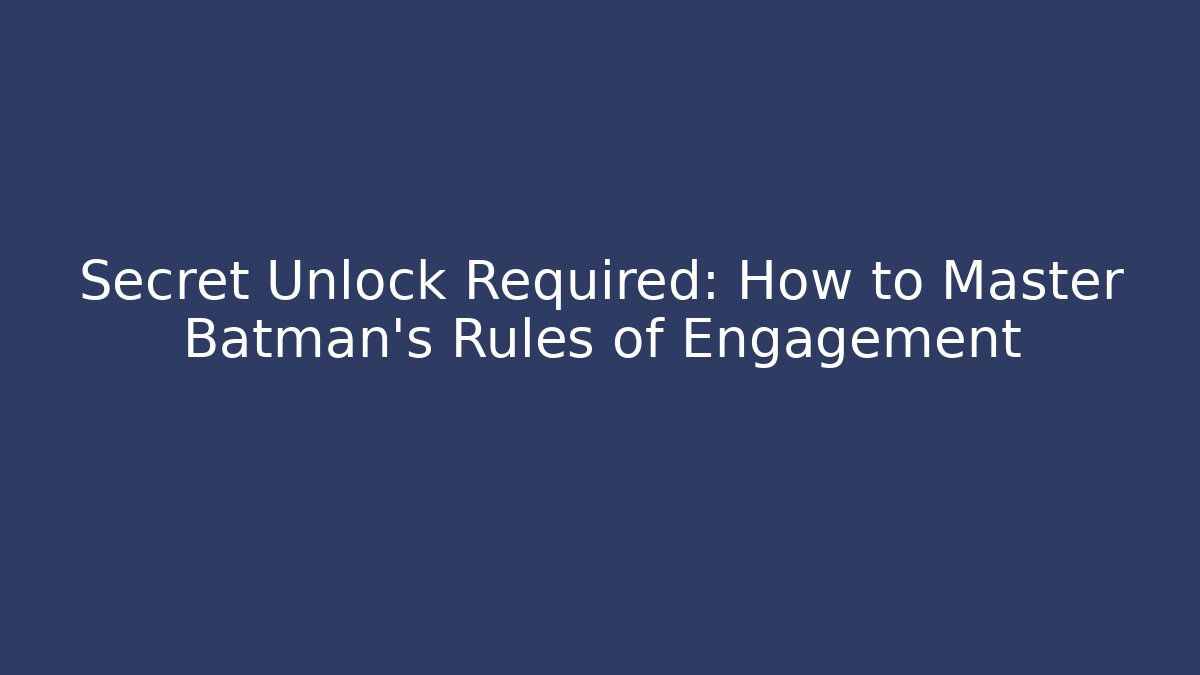 Secret Unlock Required: How to Master Batman's Rules of Engagement - Felix Cat Insurance