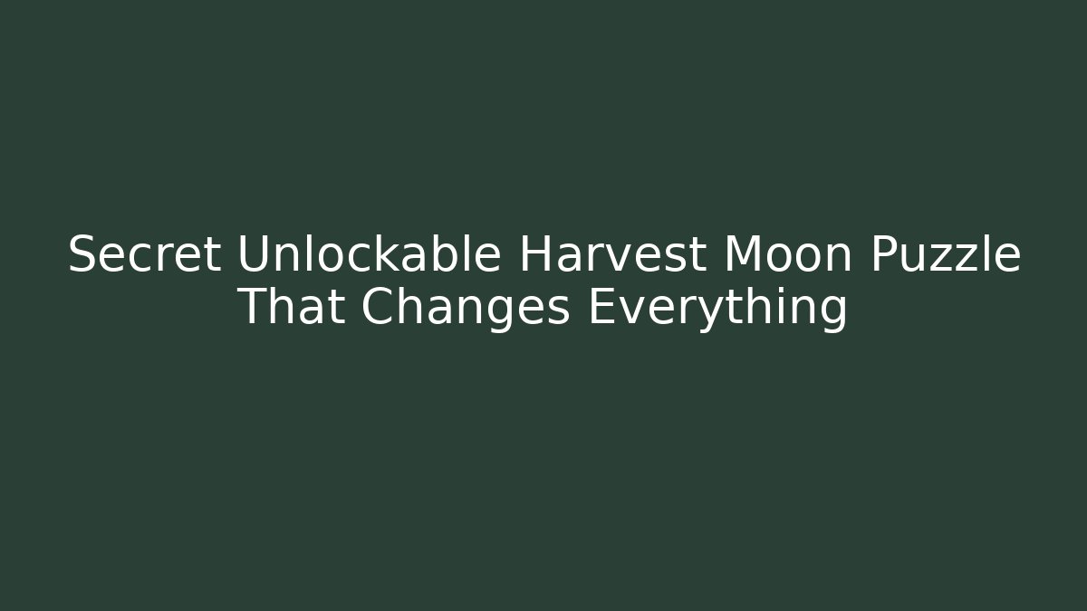 Secret Unlockable Harvest Moon Puzzle That Changes Everything