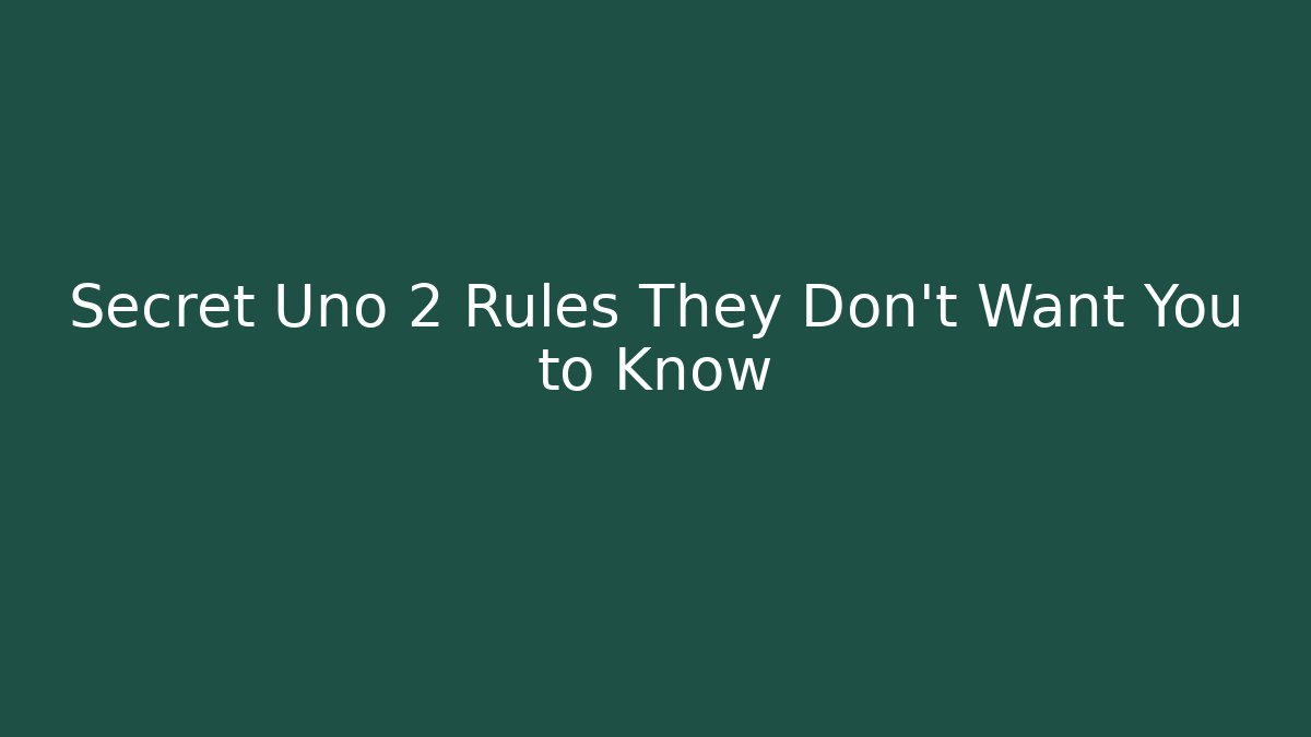 Secret Uno 2 Rules They Don't Want You to Know