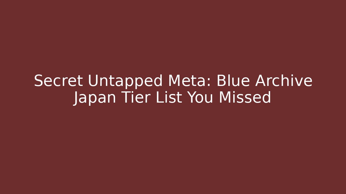 Secret Untapped Meta: Blue Archive Japan Tier List You Missed