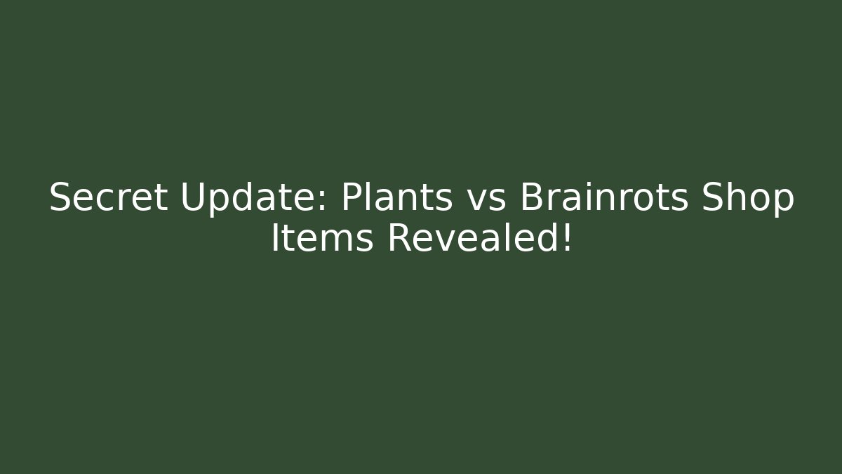 Secret Update: Plants vs Brainrots Shop Items Revealed!