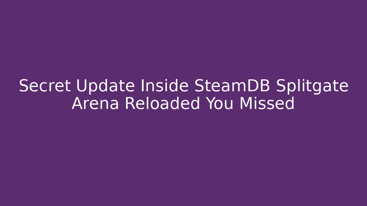 Secret Update Inside SteamDB Splitgate Arena Reloaded You Missed