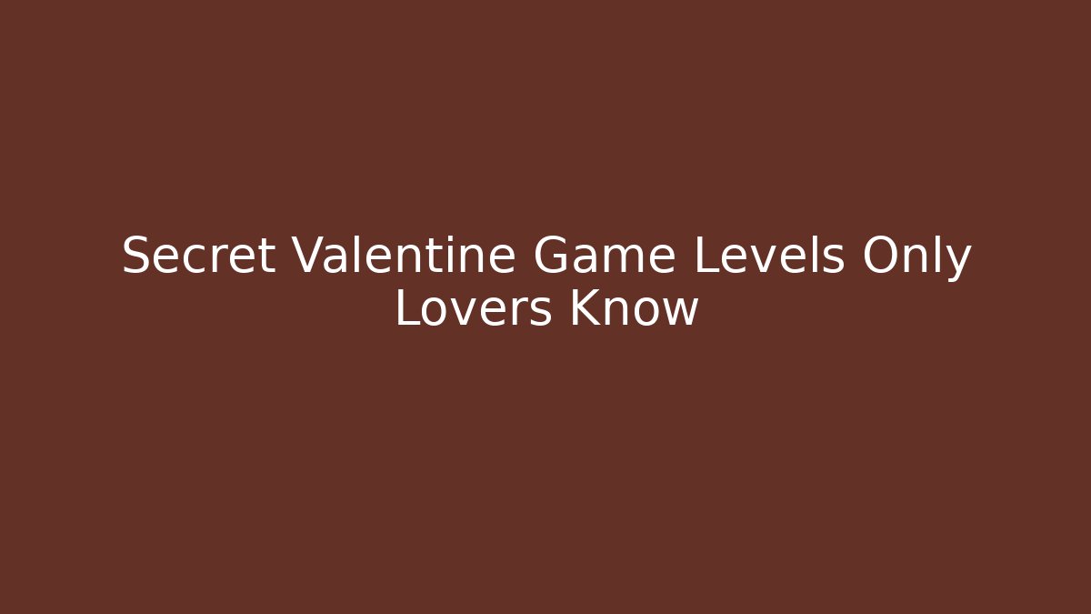 Secret Valentine Game Levels Only Lovers Know