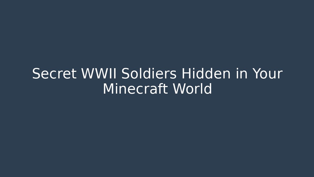 Secret WWII Soldiers Hidden in Your Minecraft World