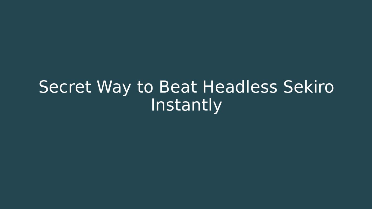 Secret Way to Beat Headless Sekiro Instantly