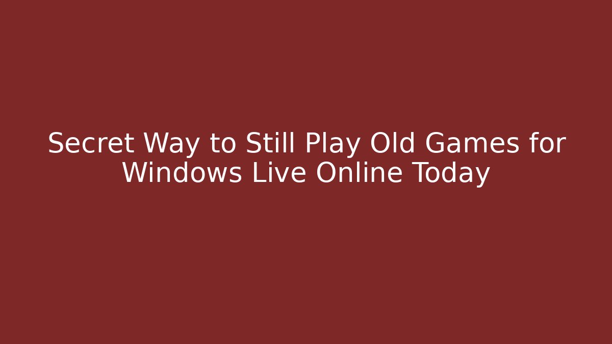 Secret Way to Still Play Old Games for Windows Live Online Today