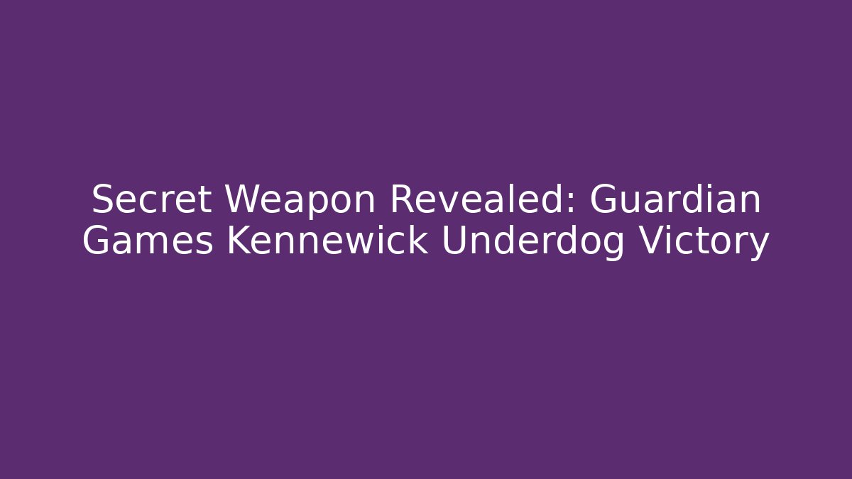 Secret Weapon Revealed: Guardian Games Kennewick Underdog Victory