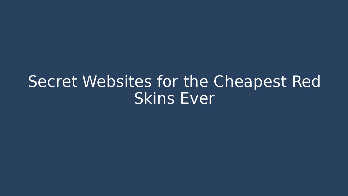 Secret Websites for the Cheapest Red Skins Ever