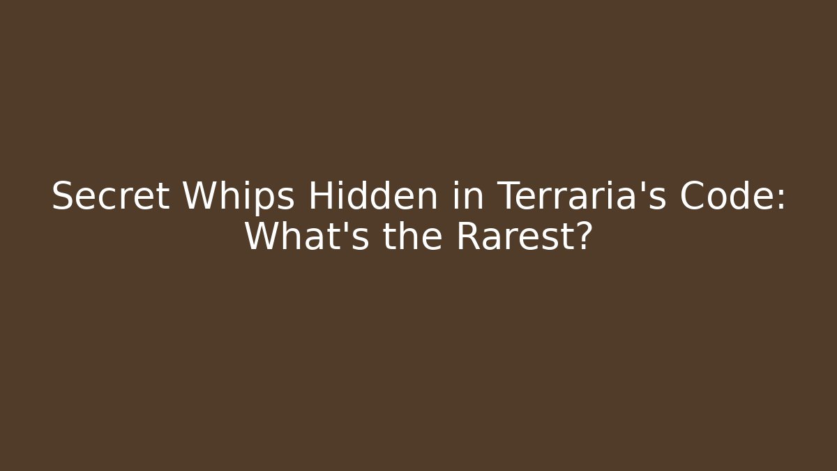 Secret Whips Hidden in Terraria's Code: What's the Rarest?