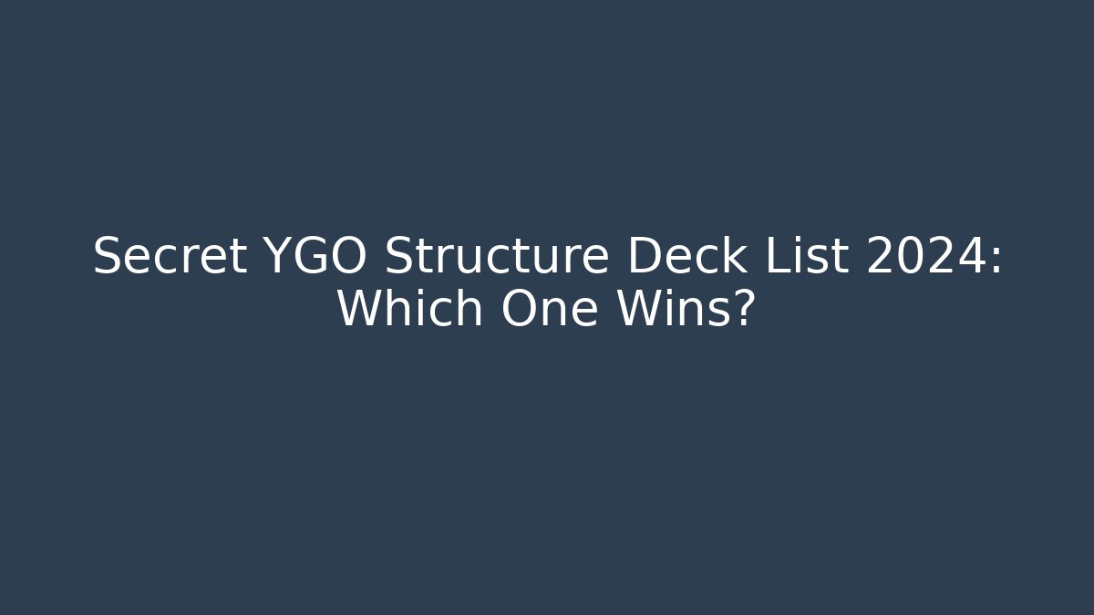 Secret YGO Structure Deck List 2024: Which One Wins?