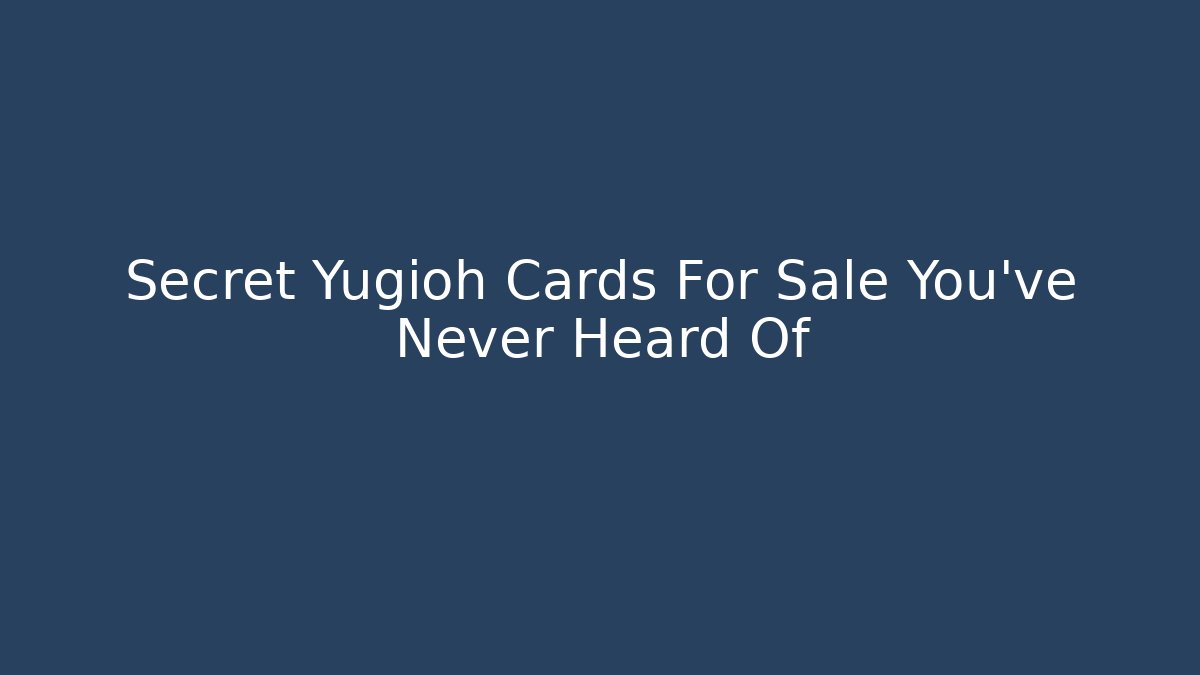 Secret Yugioh Cards For Sale You've Never Heard Of