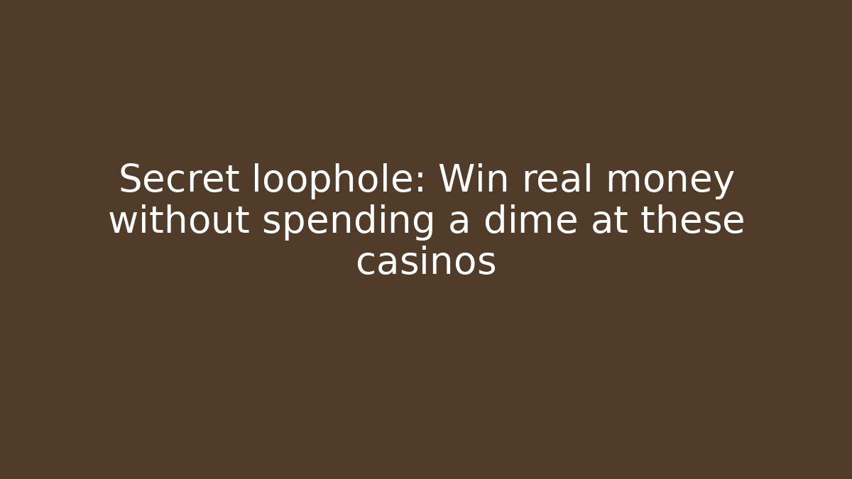 Secret loophole: Win real money without spending a dime at these casinos