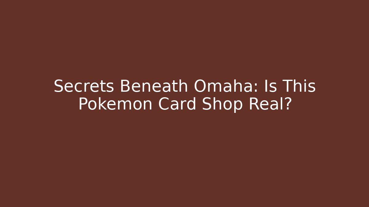 Secrets Beneath Omaha: Is This Pokemon Card Shop Real?